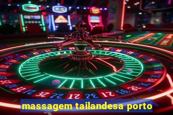 massagem tailandesa porto